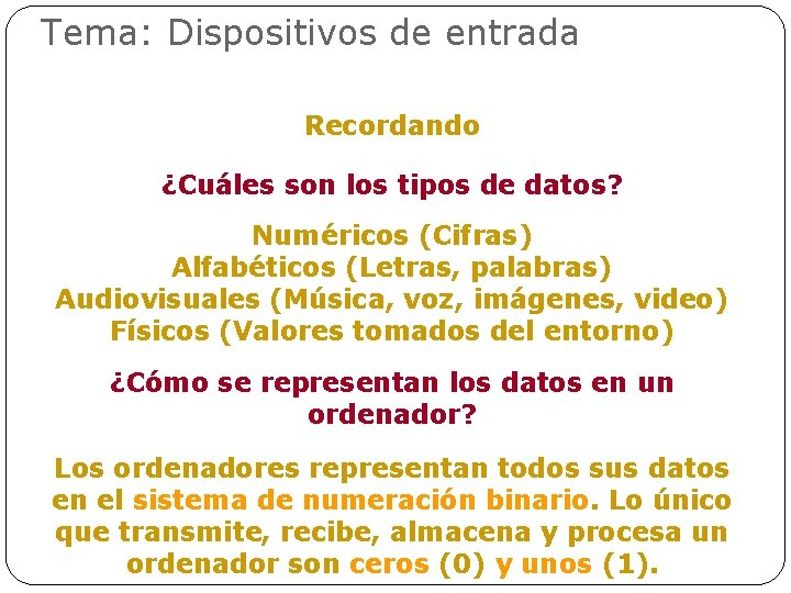 Tema: Dispositivos de entrada Recordando ¿Cuáles son los tipos de datos? Numéricos (Cifras) Alfabéticos