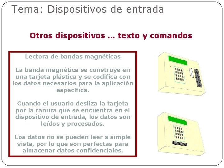 Tema: Dispositivos de entrada Otros dispositivos … texto y comandos Lectora de bandas magnéticas