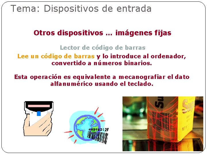 Tema: Dispositivos de entrada Otros dispositivos … imágenes fijas Lector de código de barras