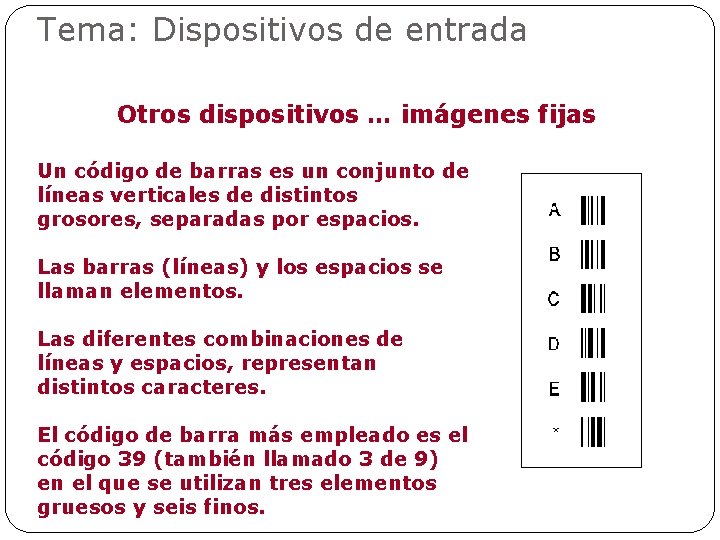 Tema: Dispositivos de entrada Otros dispositivos … imágenes fijas Un código de barras es