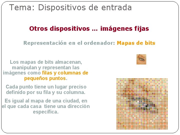 Tema: Dispositivos de entrada Otros dispositivos … imágenes fijas Representación en el ordenador: Mapas