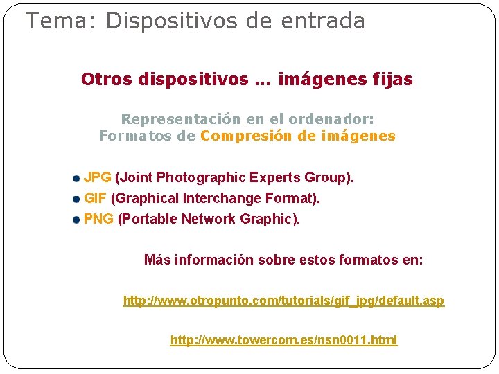 Tema: Dispositivos de entrada Otros dispositivos … imágenes fijas Representación en el ordenador: Formatos