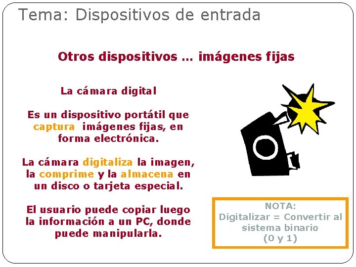 Tema: Dispositivos de entrada Otros dispositivos … imágenes fijas La cámara digital Es un