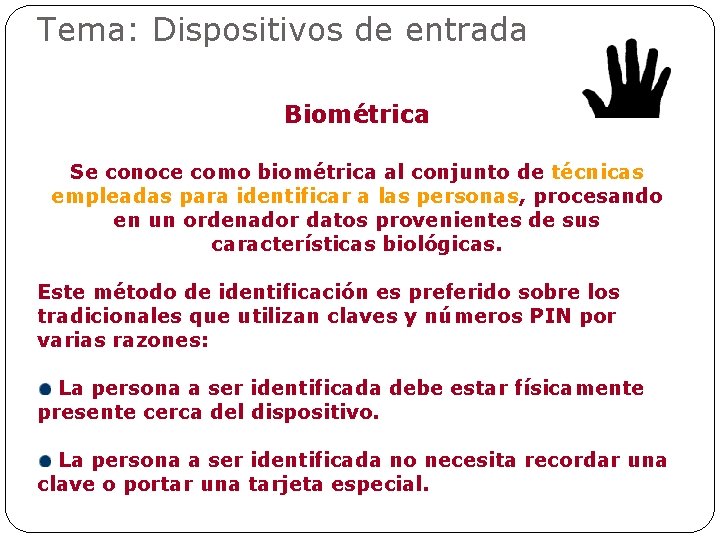 Tema: Dispositivos de entrada Biométrica Se conoce como biométrica al conjunto de técnicas empleadas