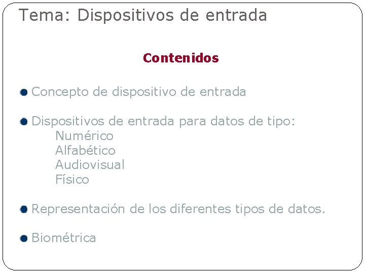 Tema: Dispositivos de entrada Contenidos Concepto de dispositivo de entrada Dispositivos de entrada para