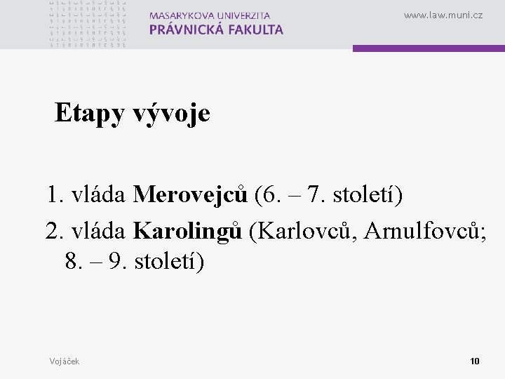 www. law. muni. cz Etapy vývoje 1. vláda Merovejců (6. – 7. století) 2.