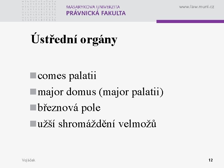 www. law. muni. cz Ústřední orgány n comes palatii n major domus (major palatii)