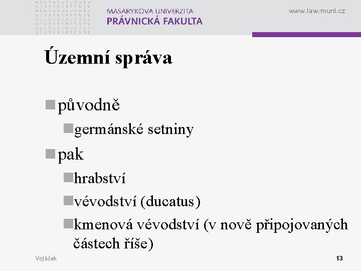 www. law. muni. cz Územní správa n původně ngermánské setniny n pak nhrabství nvévodství