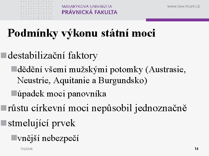 www. law. muni. cz Podmínky výkonu státní moci n destabilizační faktory ndědění všemi mužskými