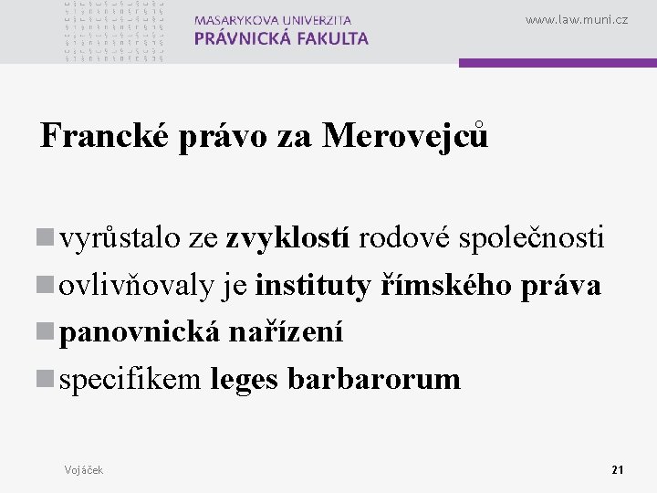 www. law. muni. cz Francké právo za Merovejců n vyrůstalo ze zvyklostí rodové společnosti