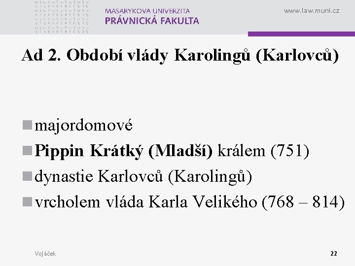 www. law. muni. cz Ad 2. Období vlády Karolingů (Karlovců) n majordomové n Pippin