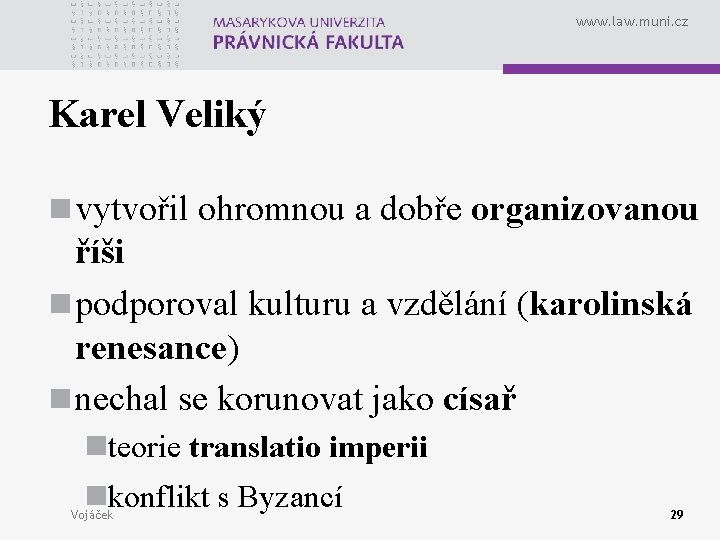 www. law. muni. cz Karel Veliký n vytvořil ohromnou a dobře organizovanou říši n