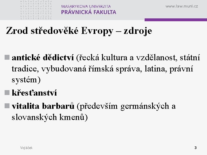 www. law. muni. cz Zrod středověké Evropy – zdroje n antické dědictví (řecká kultura