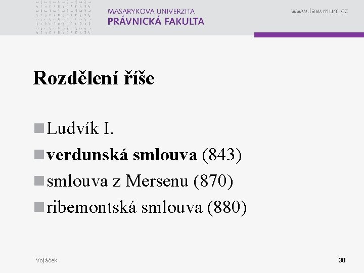 www. law. muni. cz Rozdělení říše n Ludvík I. n verdunská smlouva (843) n