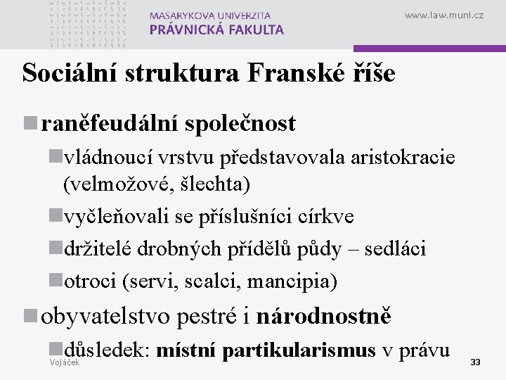 www. law. muni. cz Sociální struktura Franské říše n raněfeudální společnost nvládnoucí vrstvu představovala