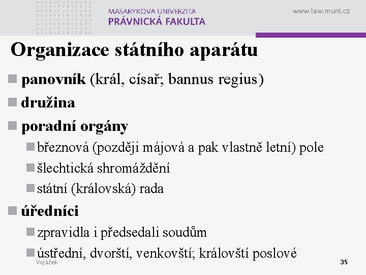 www. law. muni. cz Organizace státního aparátu n panovník (král, císař; bannus regius) n