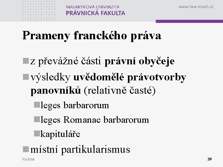www. law. muni. cz Prameny franckého práva n z převážné části právní obyčeje n