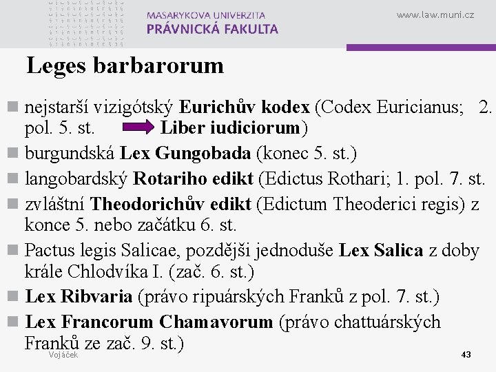 www. law. muni. cz Leges barbarorum n nejstarší vizigótský Eurichův kodex (Codex Euricianus; 2.
