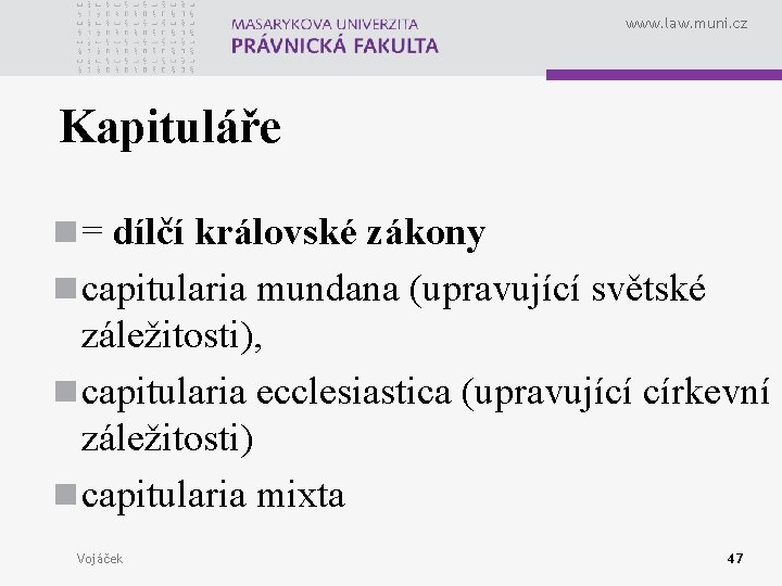 www. law. muni. cz Kapituláře n = dílčí královské zákony n capitularia mundana (upravující