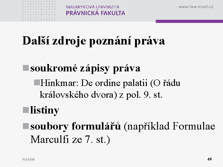 www. law. muni. cz Další zdroje poznání práva n soukromé zápisy práva n. Hinkmar: