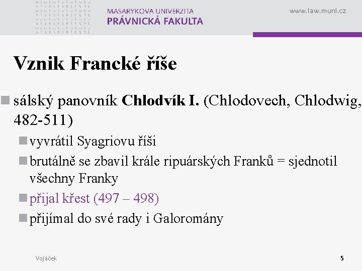 www. law. muni. cz Vznik Francké říše n sálský panovník Chlodvík I. (Chlodovech, Chlodwig,