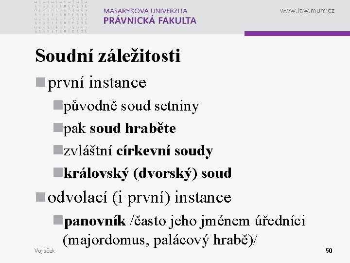 www. law. muni. cz Soudní záležitosti n první instance npůvodně soud setniny npak soud