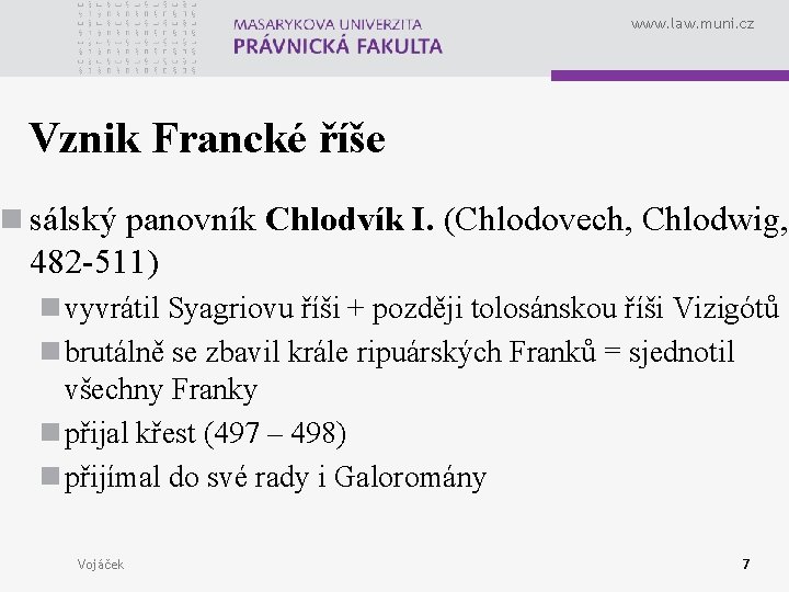 www. law. muni. cz Vznik Francké říše n sálský panovník Chlodvík I. (Chlodovech, Chlodwig,