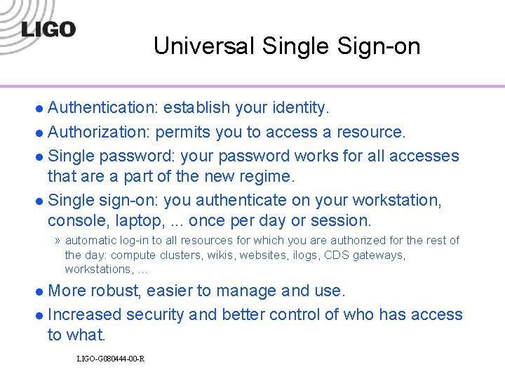 Universal Single Sign-on l Authentication: establish your identity. l Authorization: permits you to access