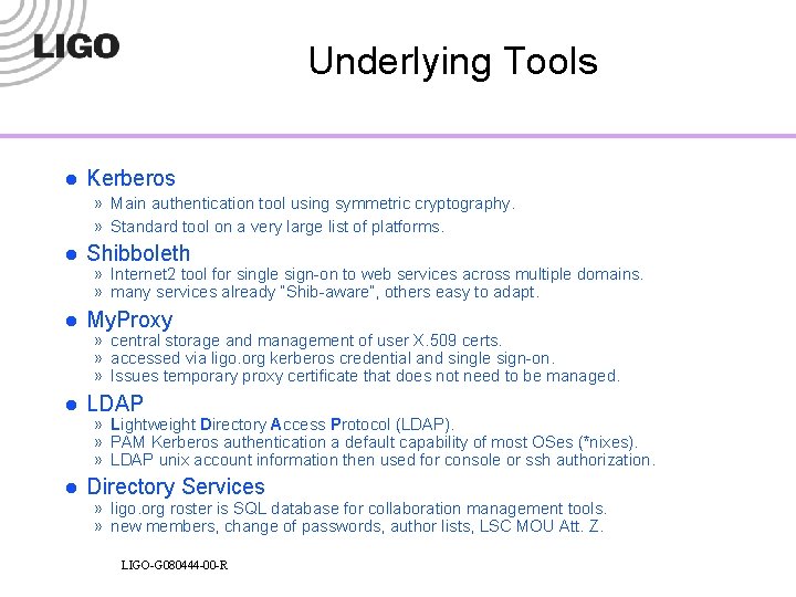 Underlying Tools l Kerberos » Main authentication tool using symmetric cryptography. » Standard tool