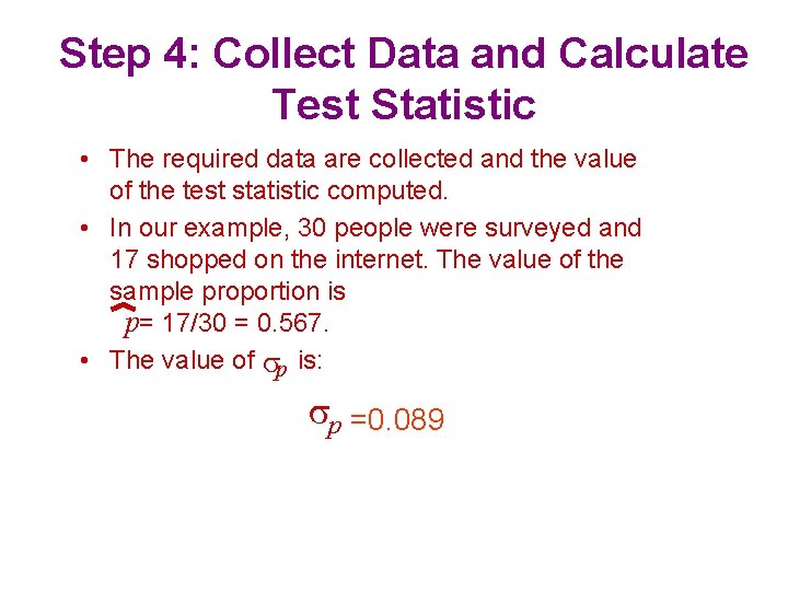 Step 4: Collect Data and Calculate Test Statistic • The required data are collected