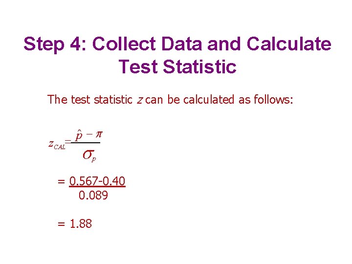 Step 4: Collect Data and Calculate Test Statistic The test statistic z can be