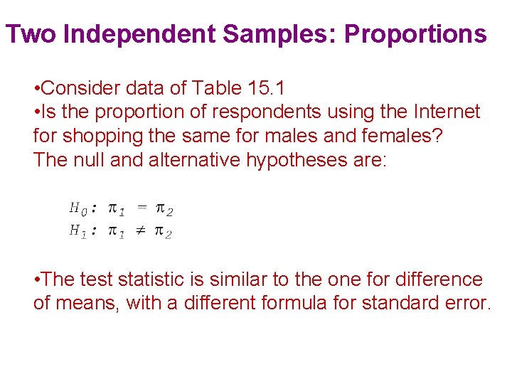 Two Independent Samples: Proportions • Consider data of Table 15. 1 • Is the