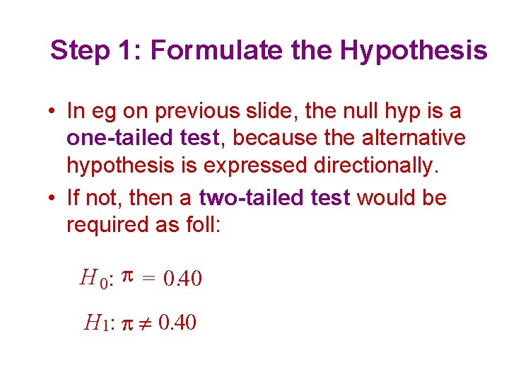 Step 1: Formulate the Hypothesis • In eg on previous slide, the null hyp