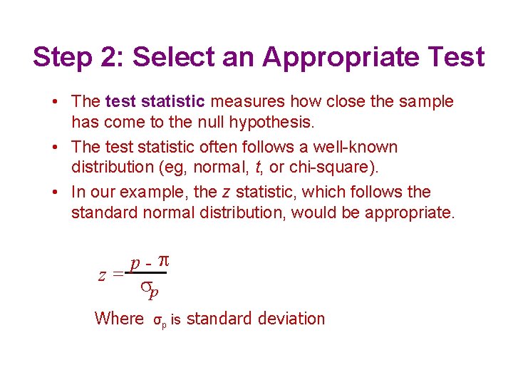 Step 2: Select an Appropriate Test • The test statistic measures how close the