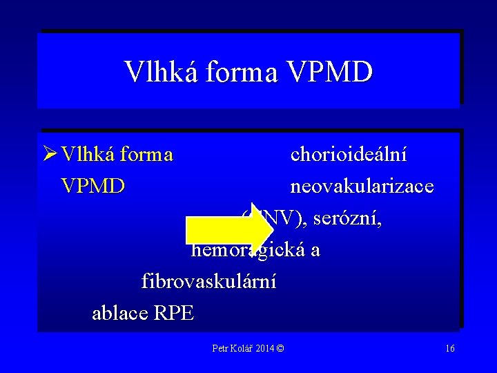 Vlhká forma VPMD Ø Vlhká forma VPMD chorioideální neovakularizace (CNV), serózní, hemoragická a fibrovaskulární