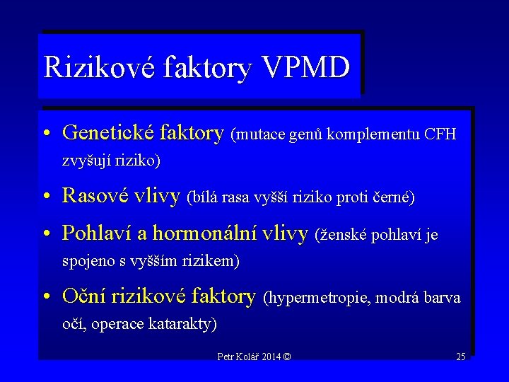 Rizikové faktory VPMD • Genetické faktory (mutace genů komplementu CFH zvyšují riziko) • Rasové