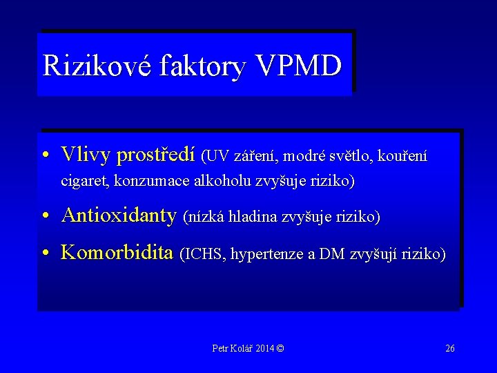 Rizikové faktory VPMD • Vlivy prostředí (UV záření, modré světlo, kouření cigaret, konzumace alkoholu