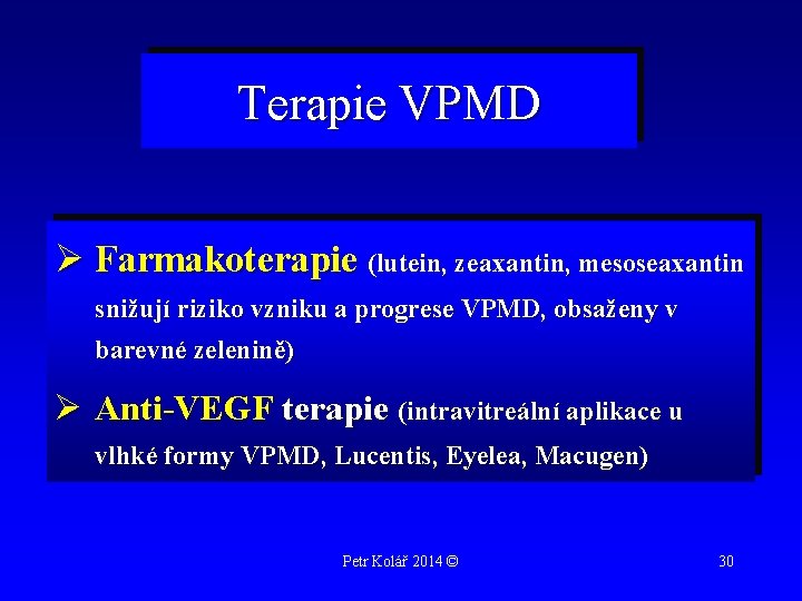 Terapie VPMD Ø Farmakoterapie (lutein, zeaxantin, mesoseaxantin snižují riziko vzniku a progrese VPMD, obsaženy