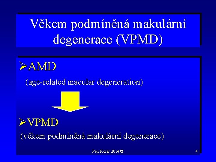 Věkem podmíněná makulární degenerace (VPMD) ØAMD (age-related macular degeneration) ØVPMD (věkem podmíněná makulární degenerace)