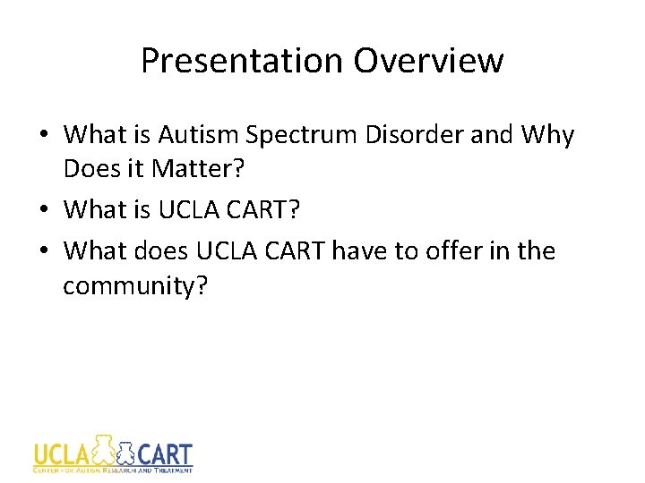 Presentation Overview • What is Autism Spectrum Disorder and Why Does it Matter? •