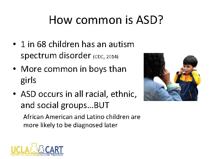 How common is ASD? • 1 in 68 children has an autism spectrum disorder