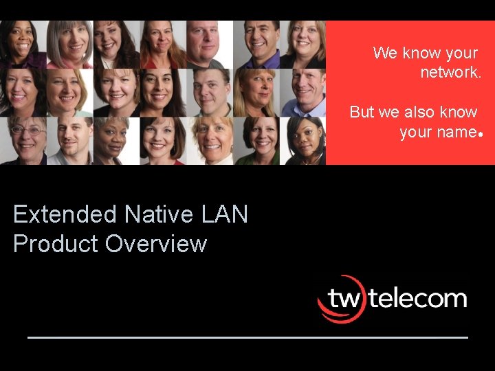 We know your network. But we also know your name Extended Native LAN Product