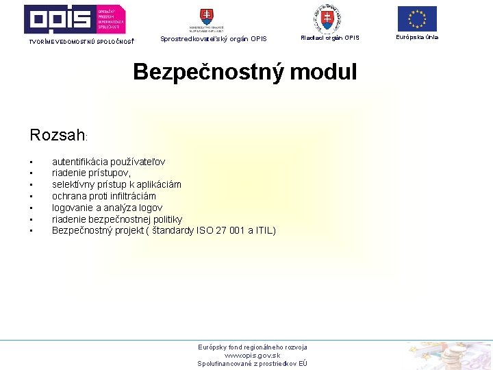 TVORÍME VEDOMOSTNÚ SPOLOČNOSŤ Sprostredkovateľský orgán OPIS Riadiaci orgán OPIS Bezpečnostný modul Rozsah: • •