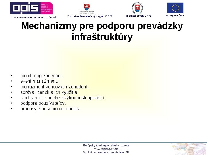 TVORÍME VEDOMOSTNÚ SPOLOČNOSŤ Sprostredkovateľský orgán OPIS Riadiaci orgán OPIS Európska únia Mechanizmy pre podporu