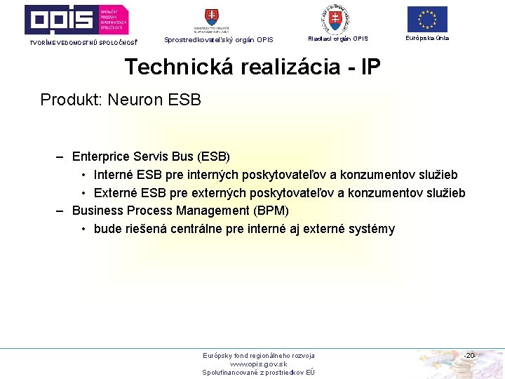 TVORÍME VEDOMOSTNÚ SPOLOČNOSŤ Sprostredkovateľský orgán OPIS Riadiaci orgán OPIS Európska únia Technická realizácia -