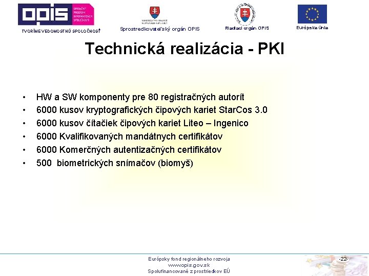 TVORÍME VEDOMOSTNÚ SPOLOČNOSŤ Sprostredkovateľský orgán OPIS Riadiaci orgán OPIS Európska únia Technická realizácia -