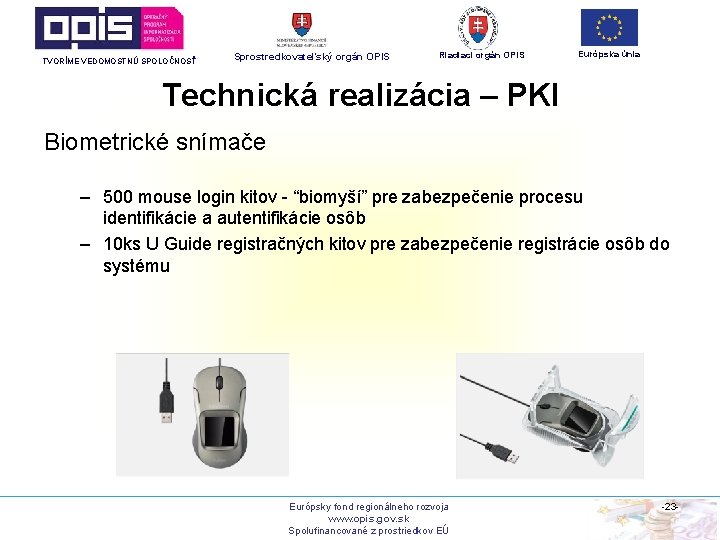 TVORÍME VEDOMOSTNÚ SPOLOČNOSŤ Sprostredkovateľský orgán OPIS Riadiaci orgán OPIS Európska únia Technická realizácia –