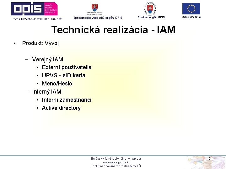 TVORÍME VEDOMOSTNÚ SPOLOČNOSŤ Sprostredkovateľský orgán OPIS Riadiaci orgán OPIS Európska únia Technická realizácia -