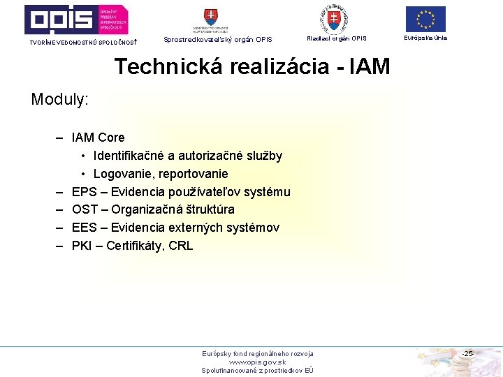 TVORÍME VEDOMOSTNÚ SPOLOČNOSŤ Sprostredkovateľský orgán OPIS Riadiaci orgán OPIS Európska únia Technická realizácia -