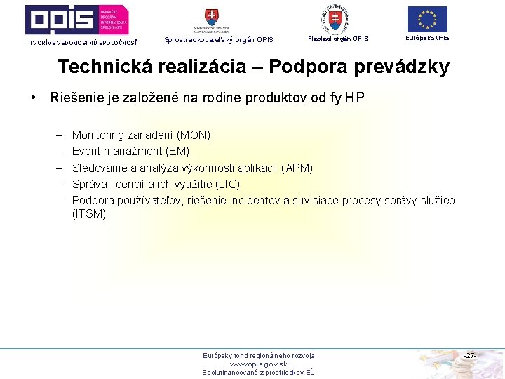 TVORÍME VEDOMOSTNÚ SPOLOČNOSŤ Sprostredkovateľský orgán OPIS Riadiaci orgán OPIS Európska únia Technická realizácia –